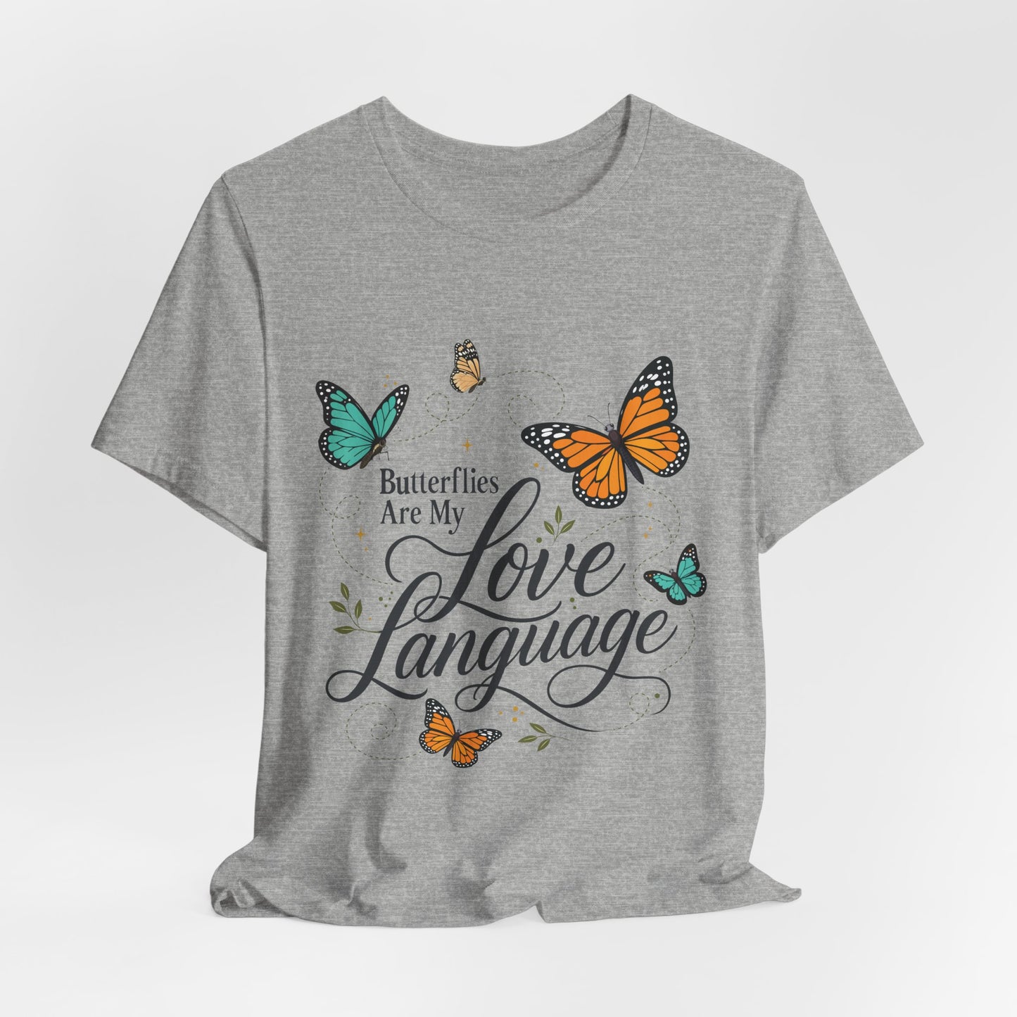 Butterflies Are My Love Language Tee — Floral Butterfly Graphic T-Shirt