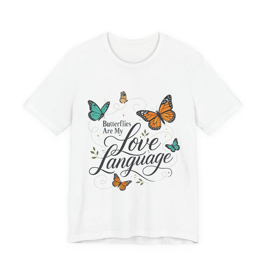 Butterflies Are My Love Language Tee — Floral Butterfly Graphic T-Shirt