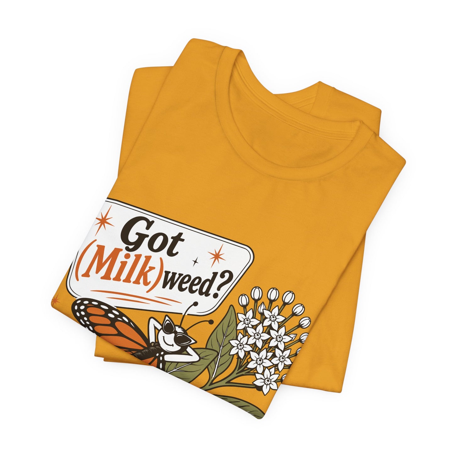 Got Milkweed? Monarch Butterfly Garden Tee