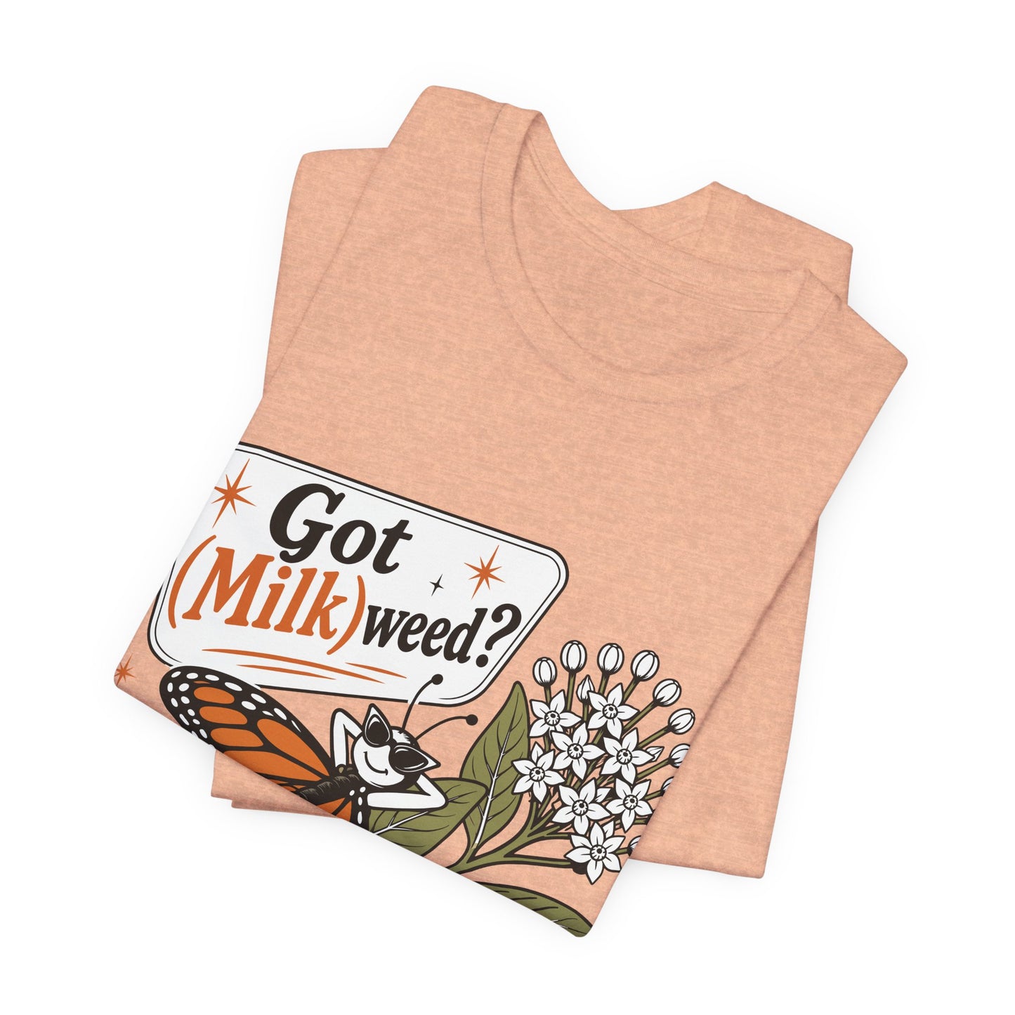 Got Milkweed? Monarch Butterfly Garden Tee