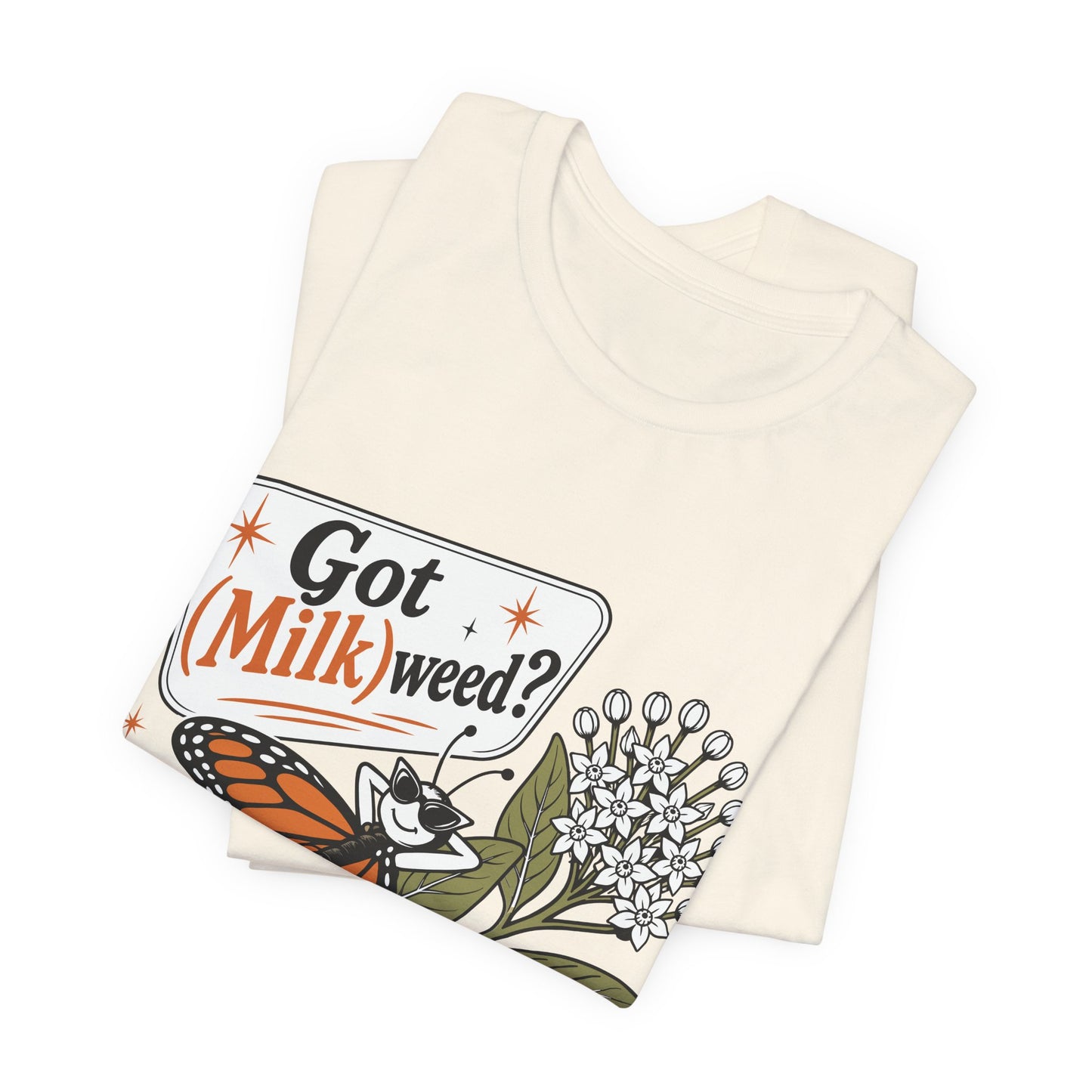 Got Milkweed? Monarch Butterfly Garden Tee