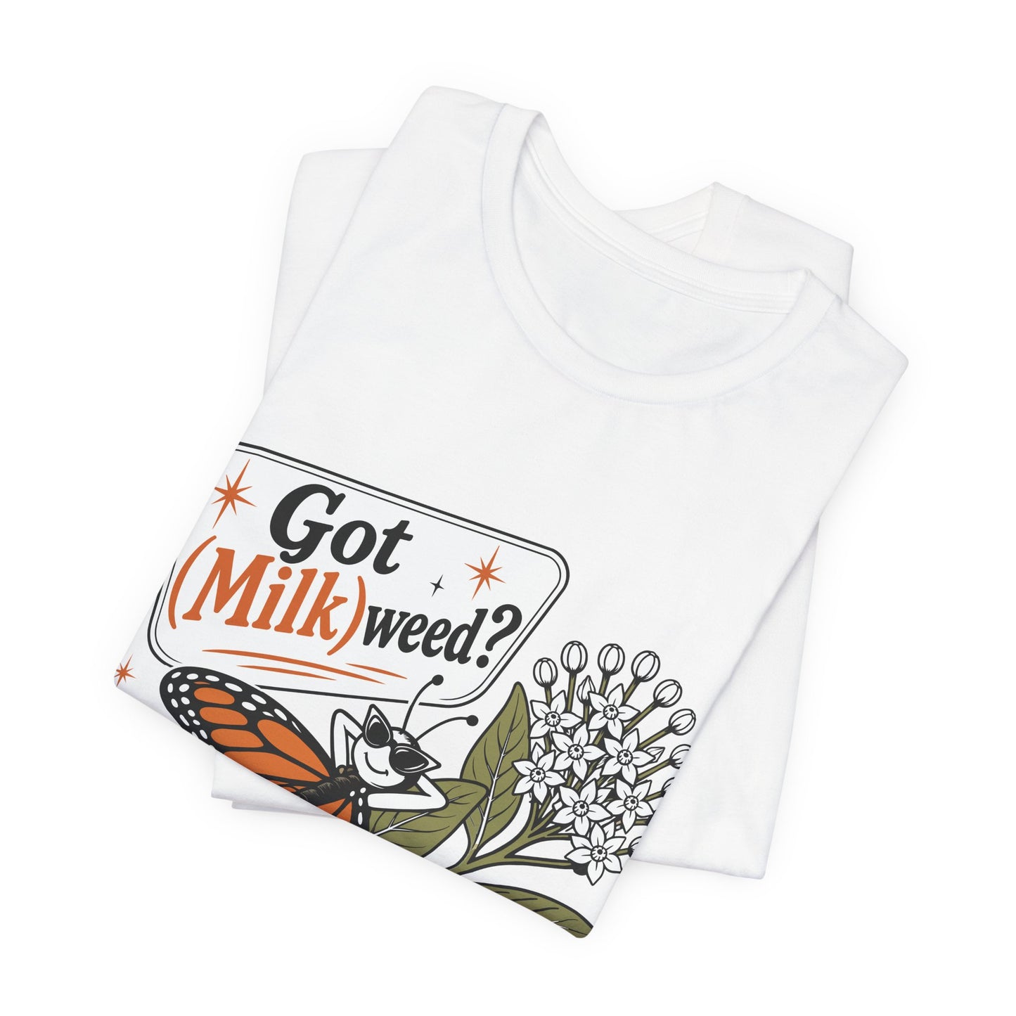 Got Milkweed? Monarch Butterfly Garden Tee
