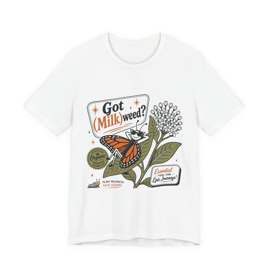 Got Milkweed? Monarch Butterfly Garden Tee