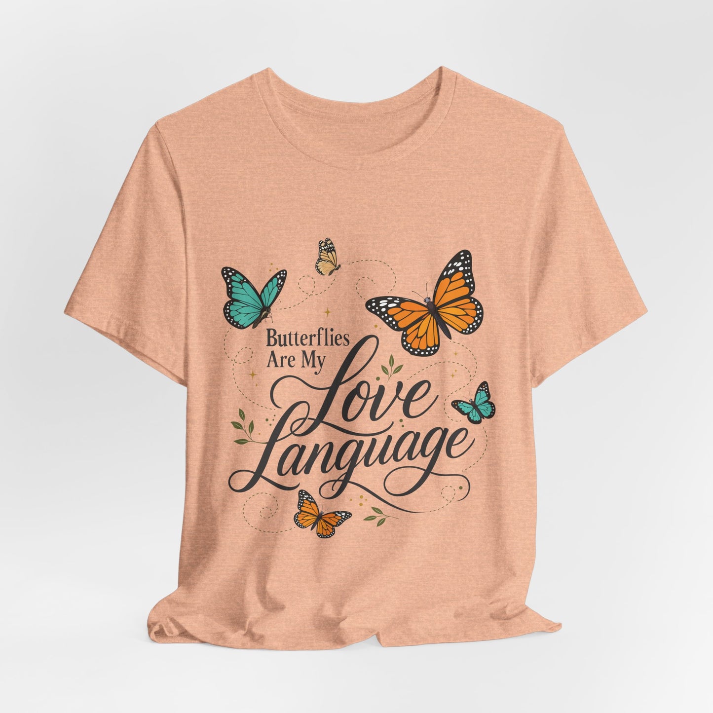 Butterflies Are My Love Language Tee — Floral Butterfly Graphic T-Shirt