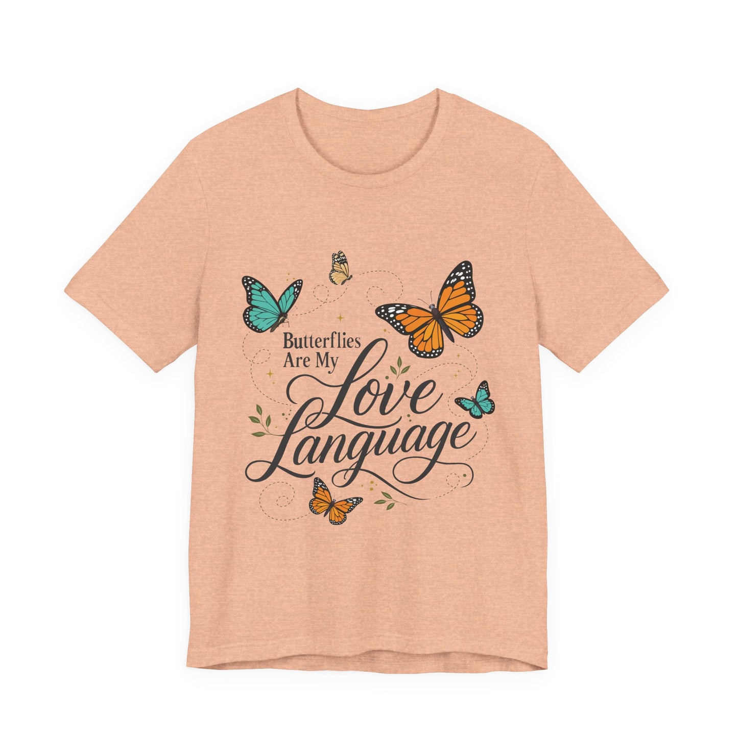 Butterflies Are My Love Language Tee — Floral Butterfly Graphic T-Shirt