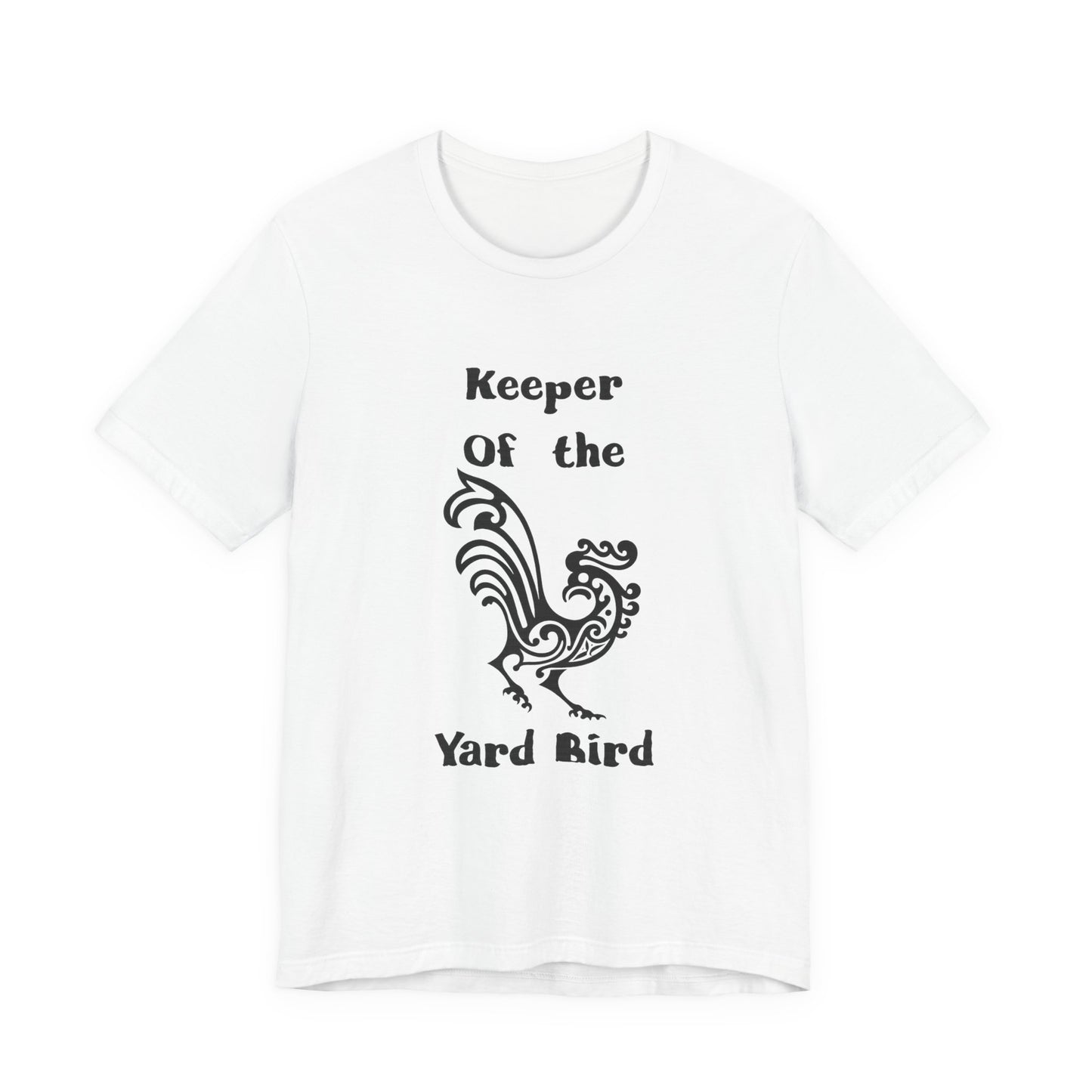 Keeper of the Yard Bird T-Shirt — Rooster Farm Life Tee
