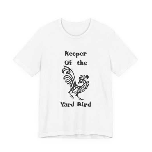 Keeper of the Yard Bird T-Shirt — Rooster Farm Life Tee