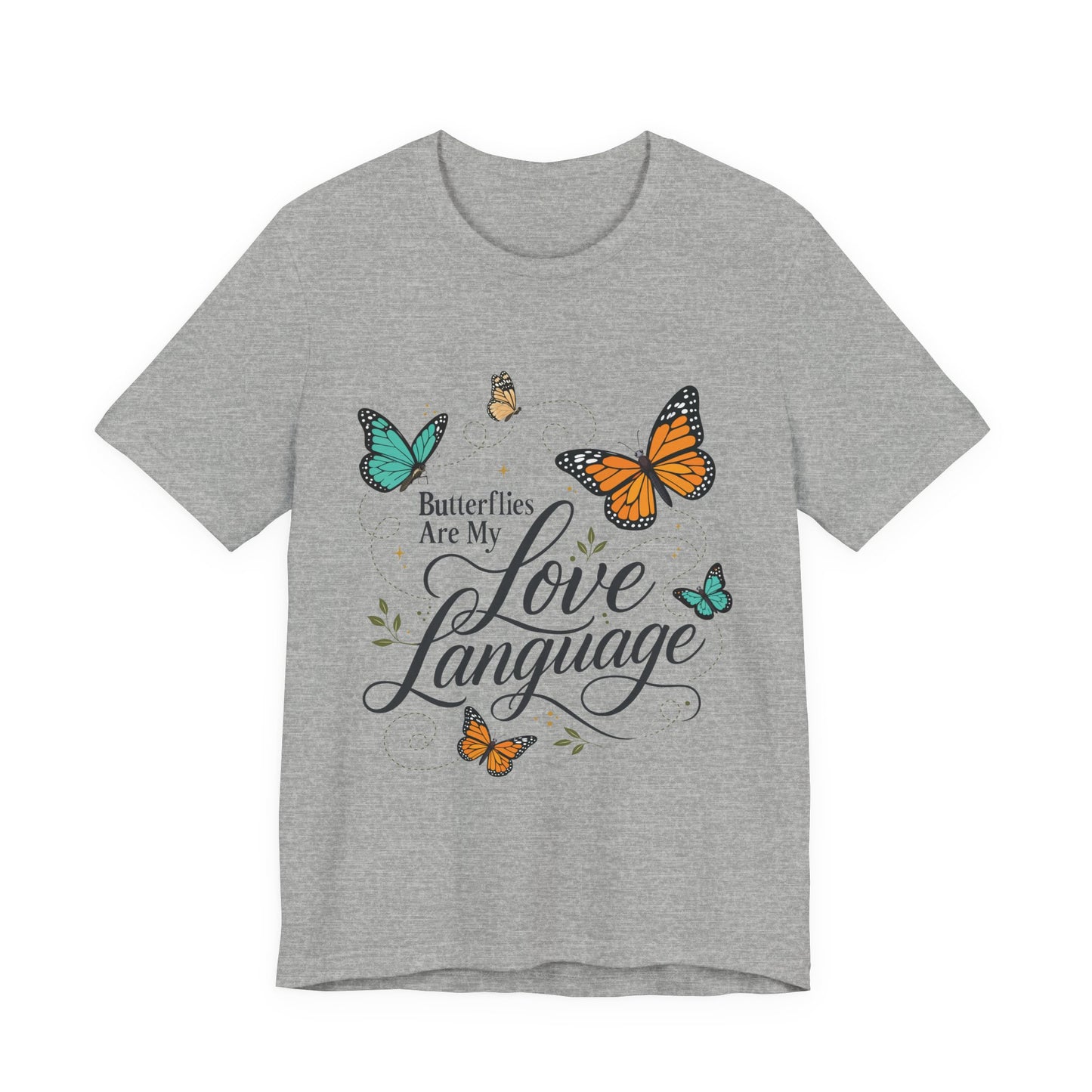 Butterflies Are My Love Language Tee — Floral Butterfly Graphic T-Shirt