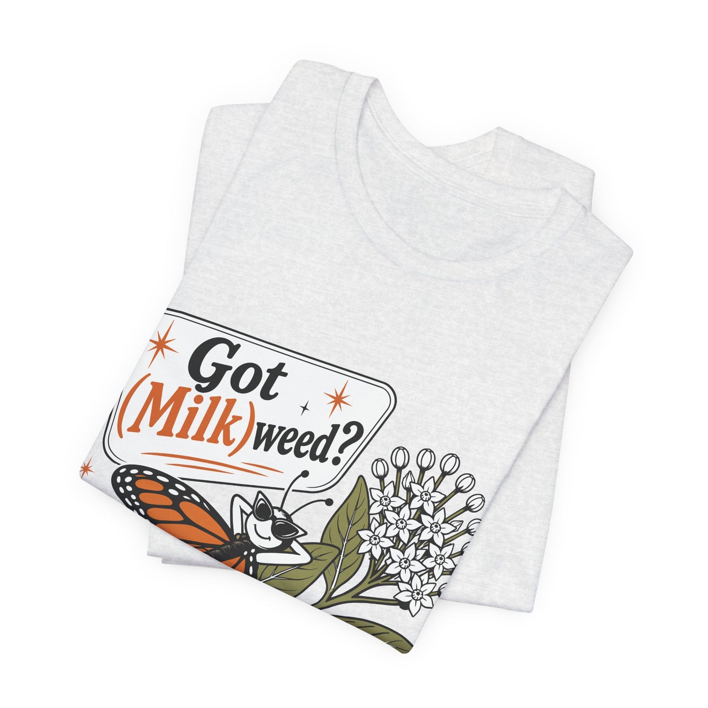 Got Milkweed? Monarch Butterfly Garden Tee